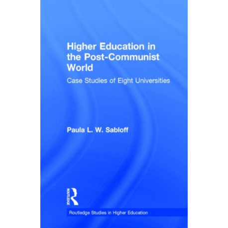 Higher Education in the Post-Communist World: Case Studies of Eight Universities