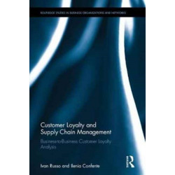 Customer Loyalty and Supply Chain Management: Business-to-Business Customer Loyalty Analysis