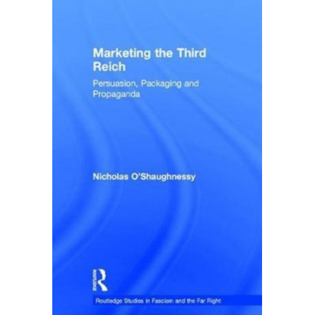 Marketing the Third Reich: Persuasion, Packaging and Propaganda