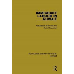 Immigrant Labour in Kuwait: Routledge Library Editions: Kuwait