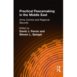 Practical Peacemaking in the Middle East: Arms Control and Regional Security