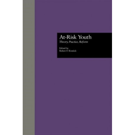 At-Risk Youth: Theory, Practice, Reform