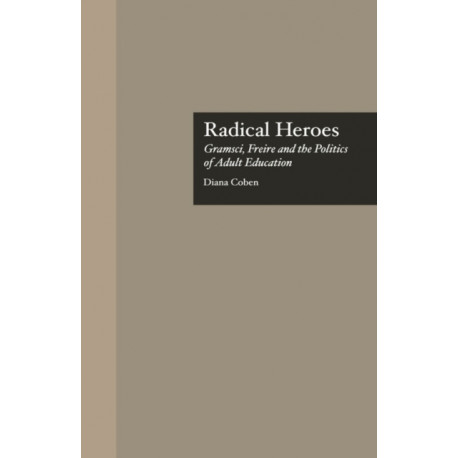 Radical Heroes: Gramsci, Freire and the Poitics of Adult Education