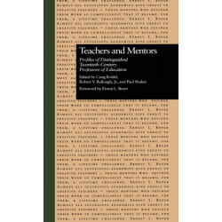 Teachers and Mentors: Profiles of Distinguished Twentieth-Century Professors of Education