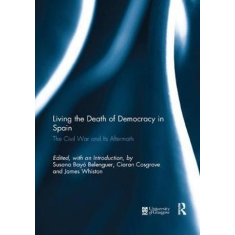 Living the Death of Democracy in Spain: The Civil War and Its Aftermath