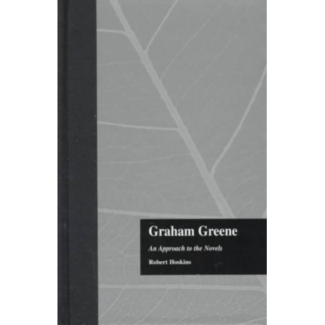 Graham Greene: An Approach to the Novels