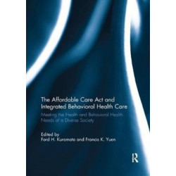 The Affordable Care Act and Integrated Behavioural Health Care: Meeting the Health and Behavioral Health Needs of a Diverse Society