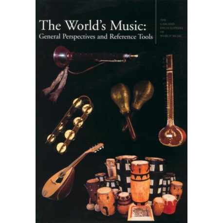 The Garland Encyclopedia of World Music: The World's Music: General Perspectives and Reference Tools