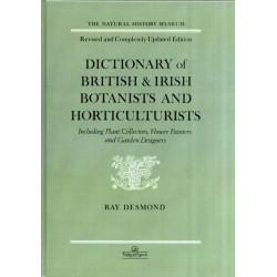 Dictionary Of British And Irish Botantists And Horticulturalists Including plant collectors, flower painters and garden designers: including Plant Collectors, Flower Painters and Garden Designers