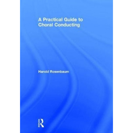 A Practical Guide to Choral Conducting