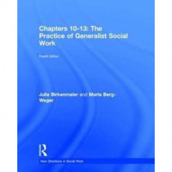 The Practice of Generalist Social Work: Chapters 10-13