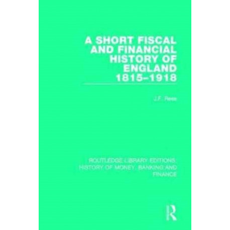 A Short Fiscal and Financial History of England, 1815-1918