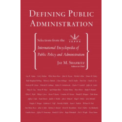 Defining Public Administration: Selections from the International Encyclopedia of Public Policy and Administration