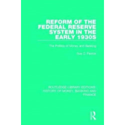 Reform of the Federal Reserve System in the Early 1930s: The Politics of Money and Banking