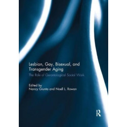 Lesbian, Gay, Bisexual, and Transgender Aging: The Role of Gerontological Social Work