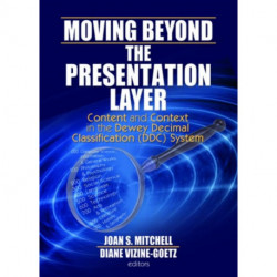 Moving Beyond the Presentation Layer: Content and Context in the Dewey Decimal Classification (DDC) System
