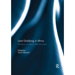 Land Grabbing in Africa: The Race for Africa’s Rich Farmland