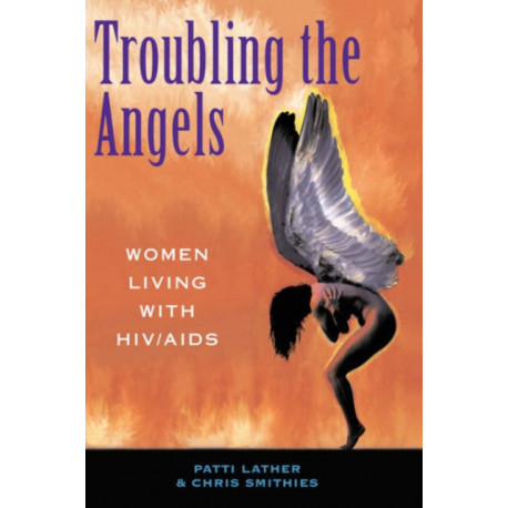 Troubling The Angels: Women Living With Hiv/aids