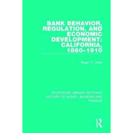 Bank Behavior, Regulation, and Economic Development: California, 1860-1910