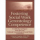 Fostering Social Work Gerontology Competence: A Collection of Papers from the First National Gerontological Social Work Conference