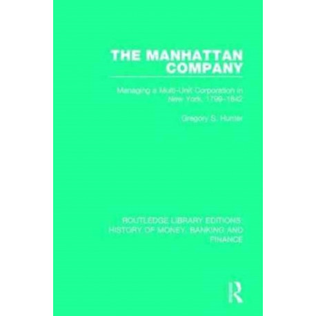 The Manhattan Company: Managing a Multi-Unit Corporation in New York, 1799-1842