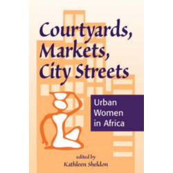 Courtyards, Markets, City Streets: Urban Women In Africa
