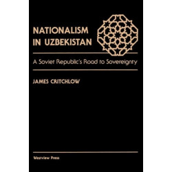 Nationalism In Uzbekistan: A Soviet Republic's Road To Sovereignty