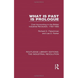 What is Past is Prologue: Cost Accounting in the British Industrial Revolution, 1760-1850