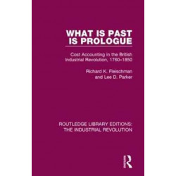 What is Past is Prologue: Cost Accounting in the British Industrial Revolution, 1760-1850