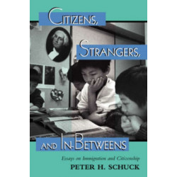 Citizens, Strangers, And In-betweens: Essays On Immigration And Citizenship