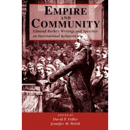 Empire And Community: Edmund Burke's Writings And Speeches On International Relations
