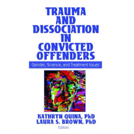 Trauma and Dissociation in Convicted Offenders: Gender, Science, and Treatment Issues