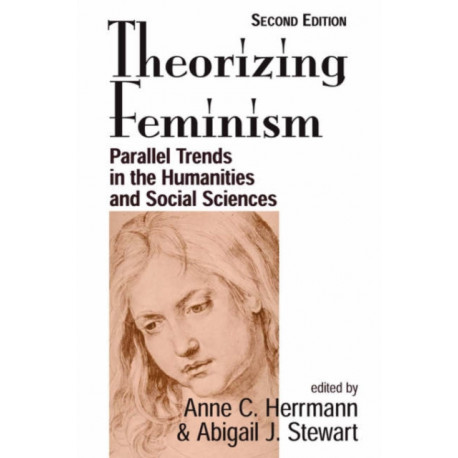 Theorizing Feminism: Parallel Trends In The Humanities And Social Sciences, Second Edition