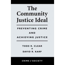 The Community Justice Ideal: Preventing Crime and Achieving Justice