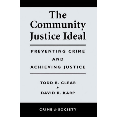The Community Justice Ideal: Preventing Crime and Achieving Justice