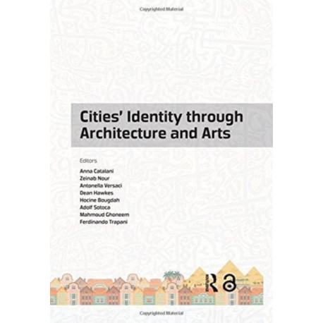 Cities' Identity Through Architecture and Arts: Proceedings of the International Conference on Cities' Identity through Architecture and Arts (CITAA 2017), May 11-13, 2017, Cairo, Egypt