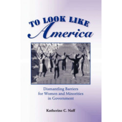 To Look Like America: Dismantling Barriers For Women And Minorities In Government