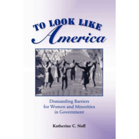 To Look Like America: Dismantling Barriers For Women And Minorities In Government