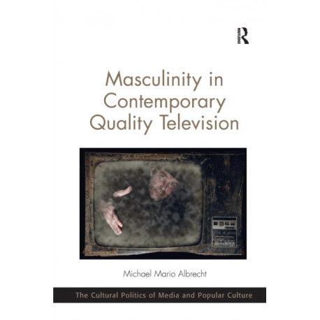 Masculinity in Contemporary Quality Television