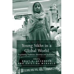 Young Sikhs in a Global World: Negotiating Traditions, Identities and Authorities