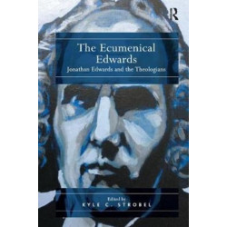 The Ecumenical Edwards: Jonathan Edwards and the Theologians