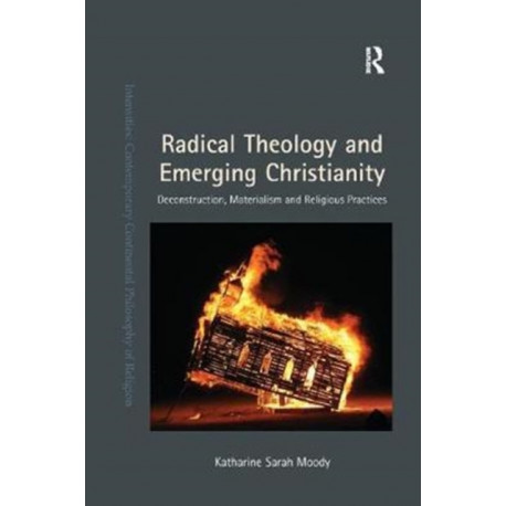 Radical Theology and Emerging Christianity: Deconstruction, Materialism and Religious Practices