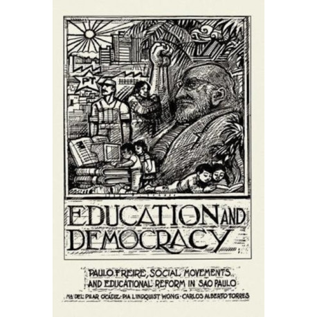 Education And Democracy: Paulo Freire, Social Movements, And Educational Reform In Sao Paulo