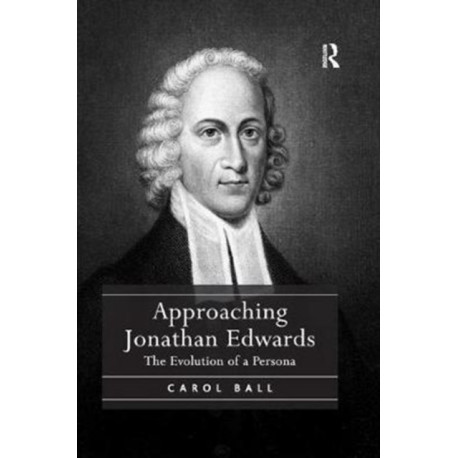 Approaching Jonathan Edwards: The Evolution of a Persona
