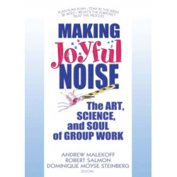 Making Joyful Noise: The Art, Science, and Soul of Group Work