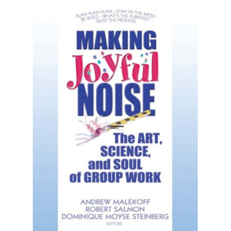 Making Joyful Noise: The Art, Science, and Soul of Group Work
