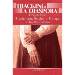 Tracking a Diaspora: Emigres from Russia and Eastern Europe in the Repositories