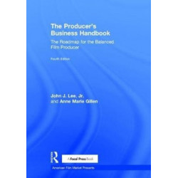 The Producer's Business Handbook: The Roadmap for the Balanced Film Producer