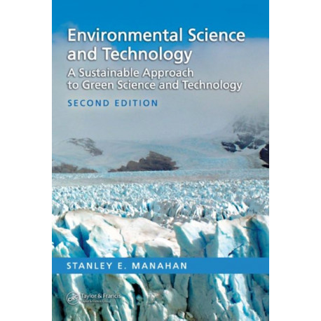 Environmental Science and Technology: A Sustainable Approach to Green Science and Technology, Second Edition