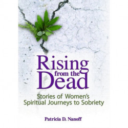 Rising from the Dead: Stories of Women's Spiritual Journeys to Sobriety